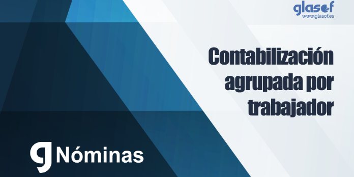 🧾✨Nueva opción de contabilización de nóminas, agrupándolas por trabajador
