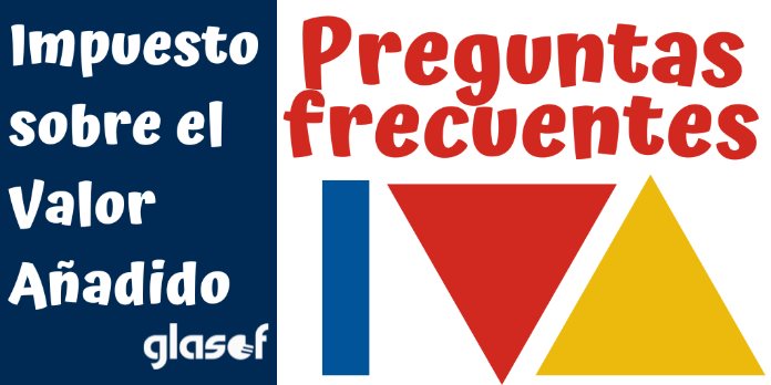 Impuesto sobre Valor Añadido (IVA): Preguntas frecuentes AEAT