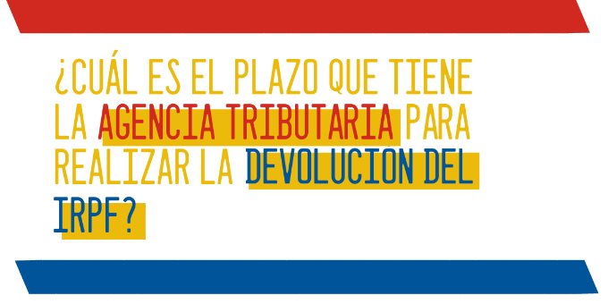 ¿Cuál es el plazo que tiene la Agencia Tributaria para devolver el IRPF?