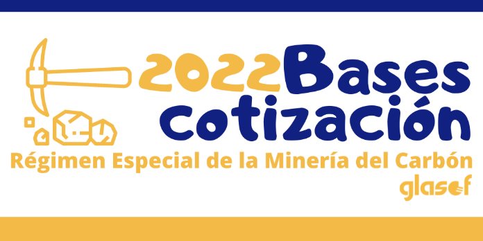 Bases de Cotización del Régimen Especial de la Minería del Carbón 2022