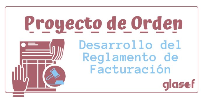 Proyecto de Orden por el que se desarrolla el Reglamento de Facturación