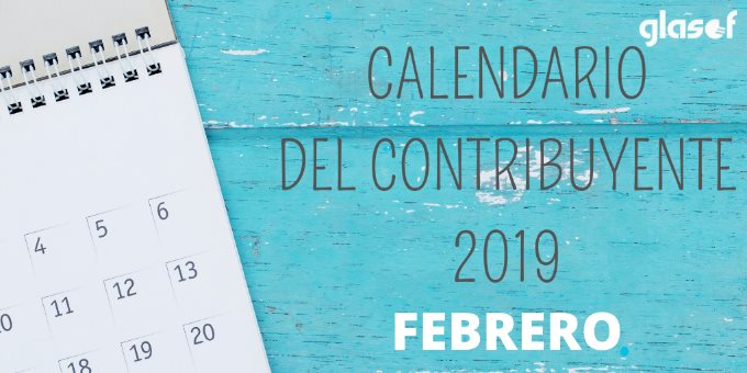 Calendario del contribuyente: Febrero 2019