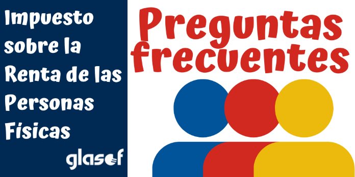 Impuesto sobre la Renta de las Personas Físicas (IRPF): Preguntas Frecuentes AEAT