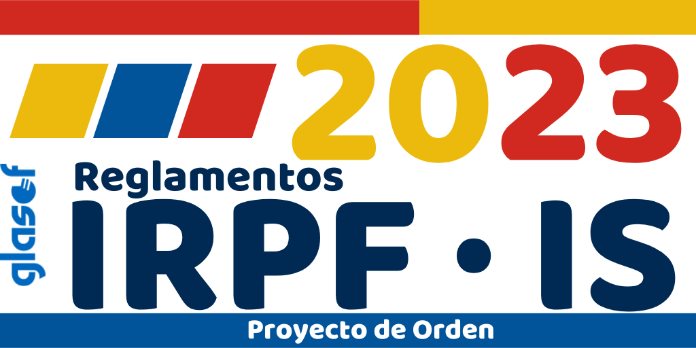 Proyecto de Orden: Modificaciones de los Reglamentos de IRPF e IS