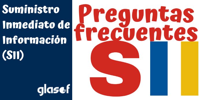 Suministro Inmediato de Información (SII): Preguntas frecuentes versión 1.1
