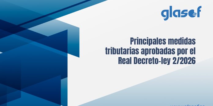Medidas tributarias y de Seguridad Social aprobadas por el Real Decreto-ley 2/2026