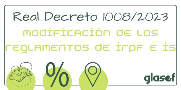 RD 1008/2023: Modificación de los Reglamentos de IRPF e IS