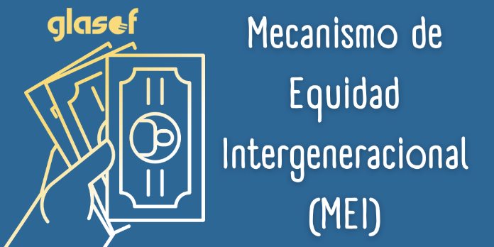 Mecanismo de Equidad Intergeneracional (MEI)