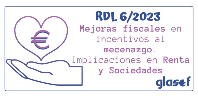RDL 6/2023: Mejora de los incentivos fiscales al mecenazgo para 2024. IRPF e IS