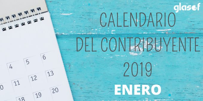 Calendario del contribuyente: Enero 2019