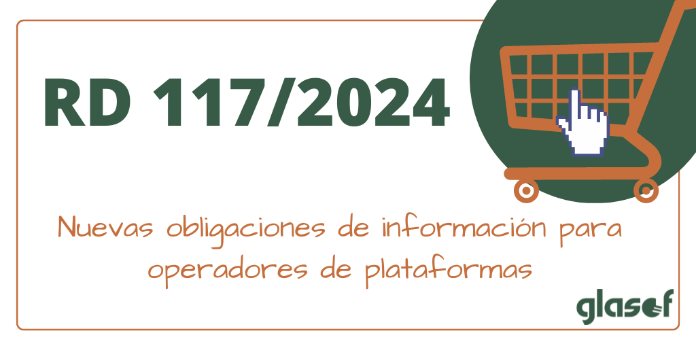 RD 117/2024: Nuevas obligaciones de información para operadores de plataformas