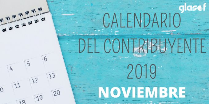 Calendario del contribuyente: Noviembre 2019