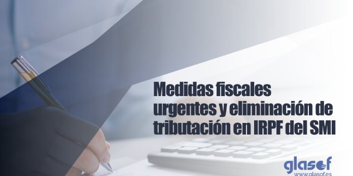 Medidas fiscales urgentes y eliminación de tributación en IRPF del SMI