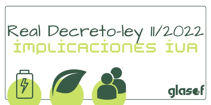 Real Decreto-ley 11/2022: Implicaciones en el IVA, entre otras