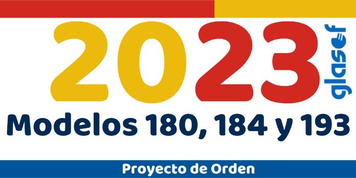 Proyecto de Orden: Modelos 180, 184 y 193 para 2023