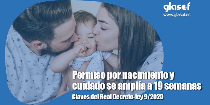 Permiso por nacimiento y cuidado se amplía a 19 semanas. Claves del Real Decreto-ley 9/2025