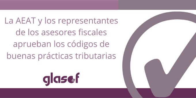 La AEAT y los representantes de los asesores fiscales aprueban los códigos de buenas prácticas tributarias