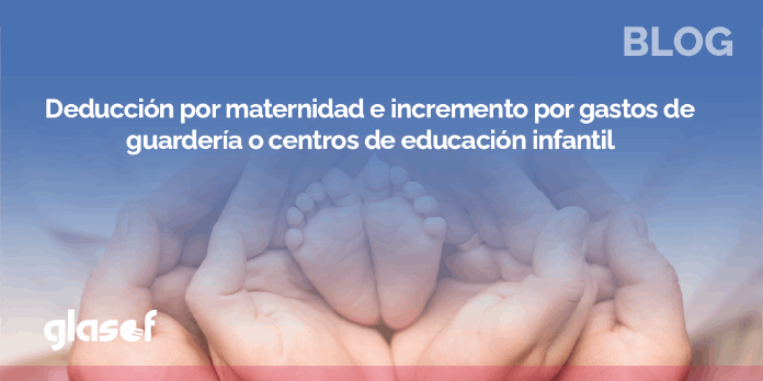 Deducción por maternidad e incremento por gastos de custodia a partir del 1/1/2023