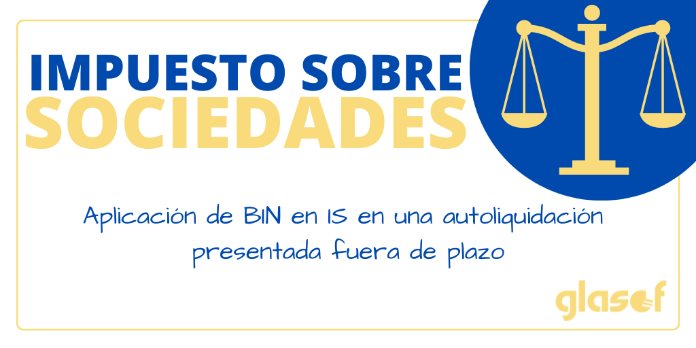 TEAC: Aplicación de BIN en IS en una autoliquidación presentada fuera de plazo