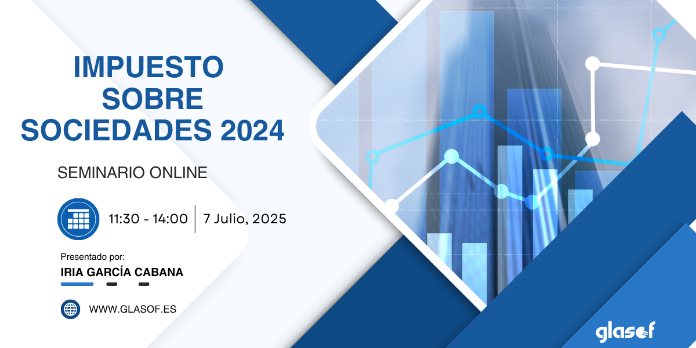 Seminario Online: Impuesto sobre Sociedades 2024 con Glasof – Claves para cumplir sin errores