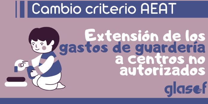 Deducción maternidad: Extensión de gastos de guardería a centros no autorizados