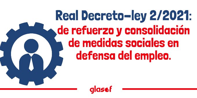 Real Decreto-ley 2/2021: medidas sociales en defensa del empleo