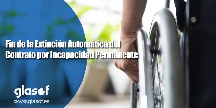Fin de la Extinción Automática del Contrato por Incapacidad Permanente: Novedades de la Ley 2/2025