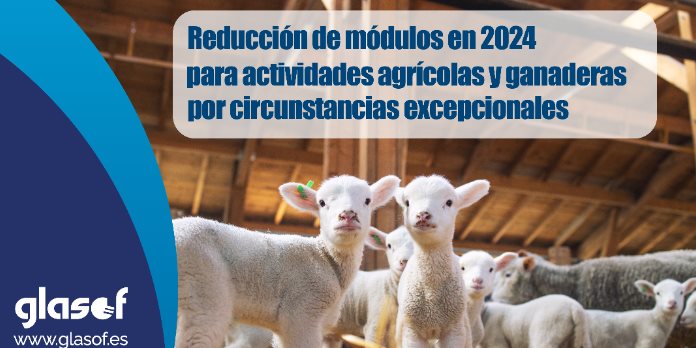 Reducción de los índices de rendimiento neto aplicables en 2024 por las actividades agrícolas y ganaderas afectadas por circunstancias excepcionales