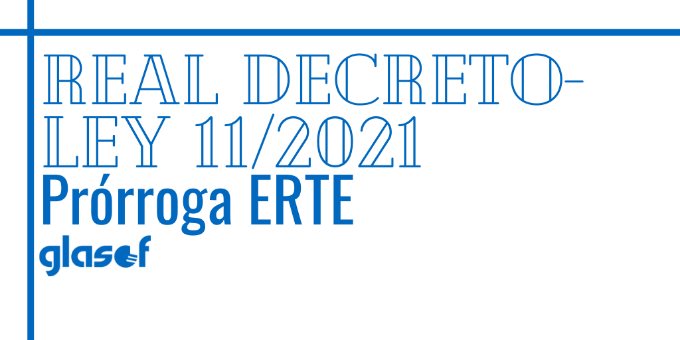 Prórroga ERTE: Real Decreto-ley 11/2021, de 27 de mayo