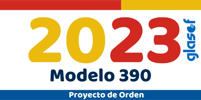 Proyecto de Orden: aprobación del modelo 390 para 2023