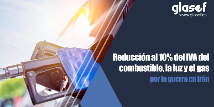 🔻Reducción al 10% del IVA del combustible, la luz y el gas por la guerra en Irán