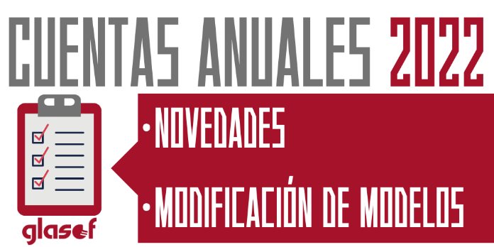 Cuentas Anuales 2022: Modificación de los modelos