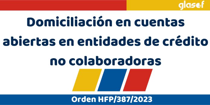 Orden HFP/387/2023: Domiciliación de deudas AEAT. Entidades no colaboradoras
