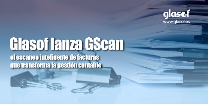 Glasof lanza GScan: el escaneo inteligente de facturas que transforma la gestión contable