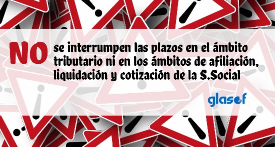 Suspensión e interrupción de plazos no será aplicable al ámbito tributario ni al ámbito de afiliación, liquidación y cotización de la S.Social