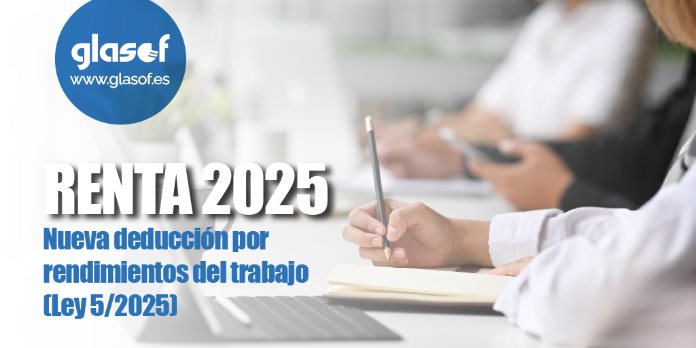 RENTA 2025 – Nueva deducción por rendimientos del trabajo (Ley 5/2025)