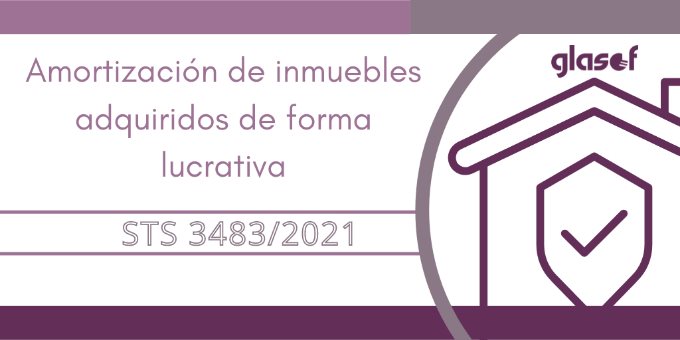 STS 3483/2021: Amortización de inmuebles adquiridos de forma lucrativa