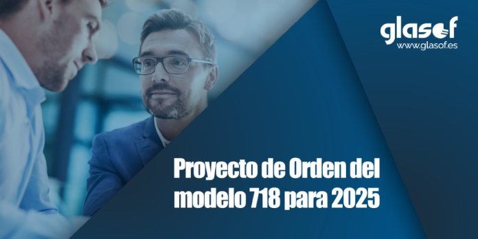 📝Proyecto de Orden: aprobación del modelo 718 para 2025