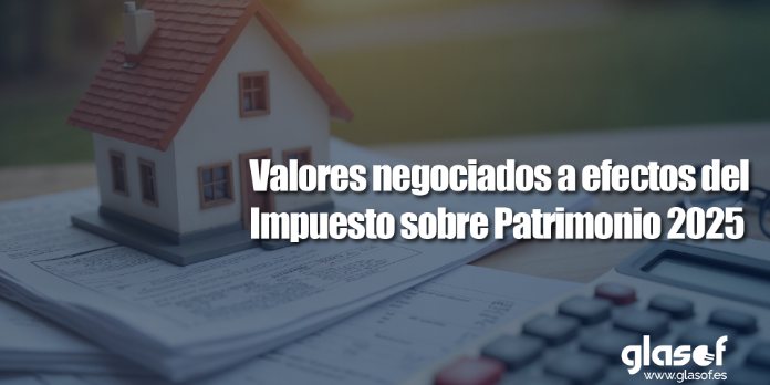 Valores negociados a efectos del Impuesto sobre Patrimonio 2025