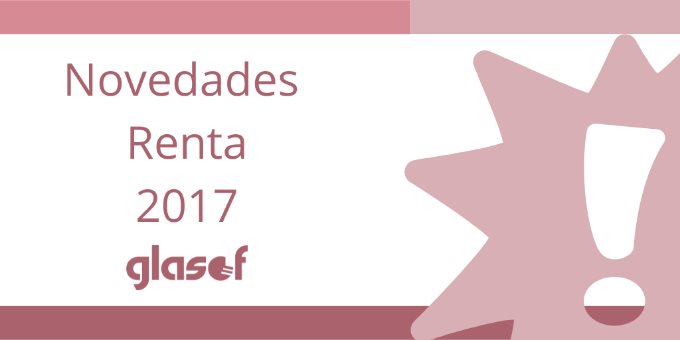 Novedades fiscales: Renta 2017