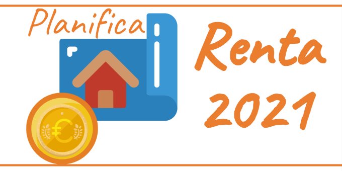 Planifica tu declaración de Renta 2021 antes de que acabe el año