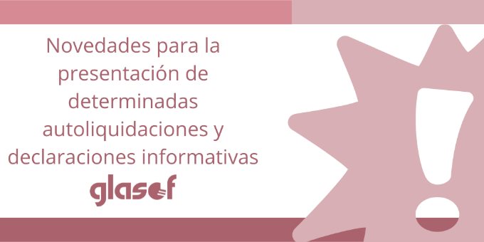 Novedades para la presentación de determinadas autoliquidaciones y declaraciones informativas