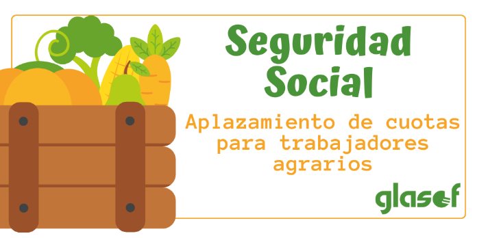 Trabajadores agrarios. Aplazamiento de cuotas de la Seguridad Social