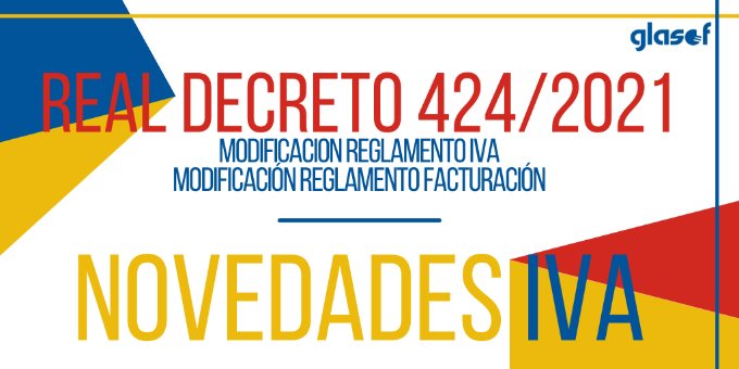 Real Decreto 424/2021. Modificaciones al Reglamento de IVA y facturación