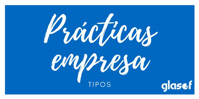 Prácticas en la empresa: ¿conoces los distintos tipos?