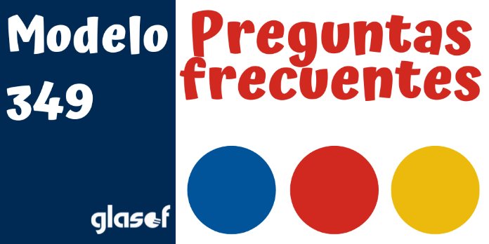 Modelo 349: Preguntas frecuentes AEAT - Operaciones Intracomunitarias